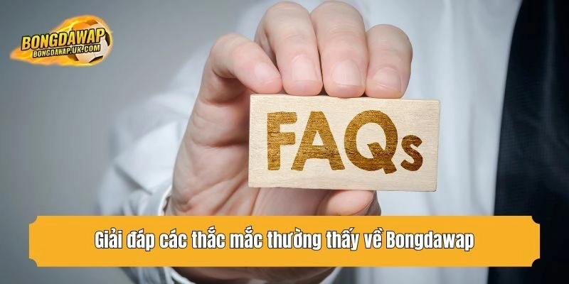 Giải đáp các thắc mắc thường thấy về Bongdawap