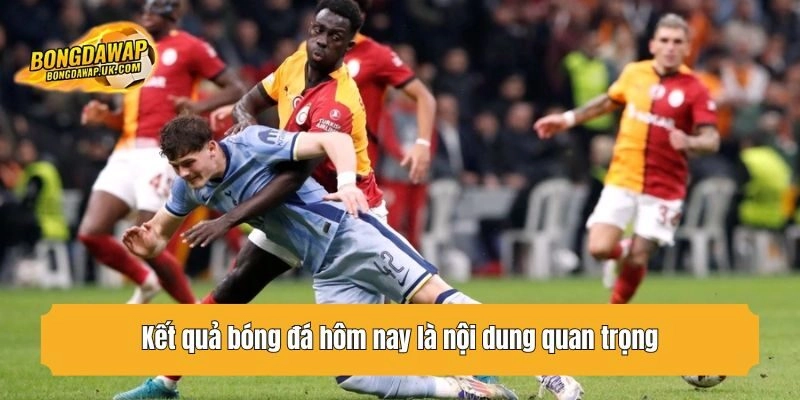 Kết quả bóng đá hôm nay là nội dung quan trọng