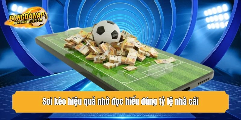 Soi kèo hiệu quả nhờ đọc hiểu đúng tỷ lệ nhà cái